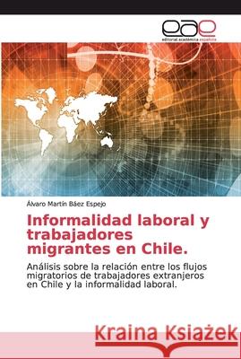 Informalidad laboral y trabajadores migrantes en Chile. Báez Espejo, Álvaro Martín 9786200052025 Editorial Académica Española - książka