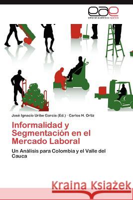 Informalidad y Segmentacion En El Mercado Laboral Carlos H. Ortiz Jos Ignacio Urib 9783844340464 Editorial Acad Mica Espa Ola - książka