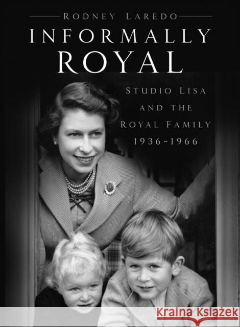 Informally Royal: Studio Lisa and the Royal Family 1936-1966 Rodney Laredo 9780750998031 The History Press Ltd - książka