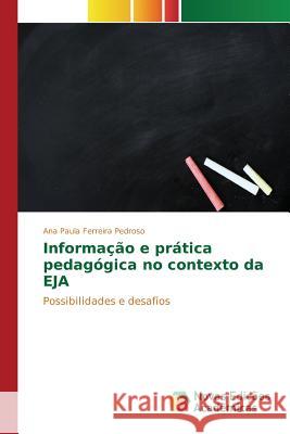Informação e prática pedagógica no contexto da EJA Pedroso Ana Paula Ferreira 9783639831382 Novas Edicoes Academicas - książka