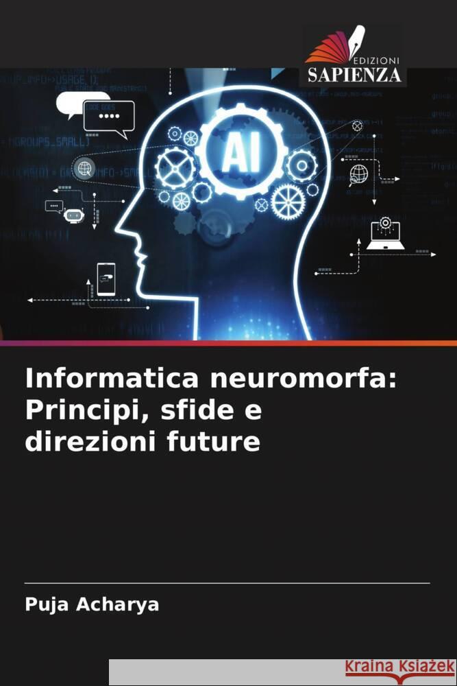 Informatica neuromorfa: Principi, sfide e direzioni future Puja Acharya 9786207367030 Edizioni Sapienza - książka