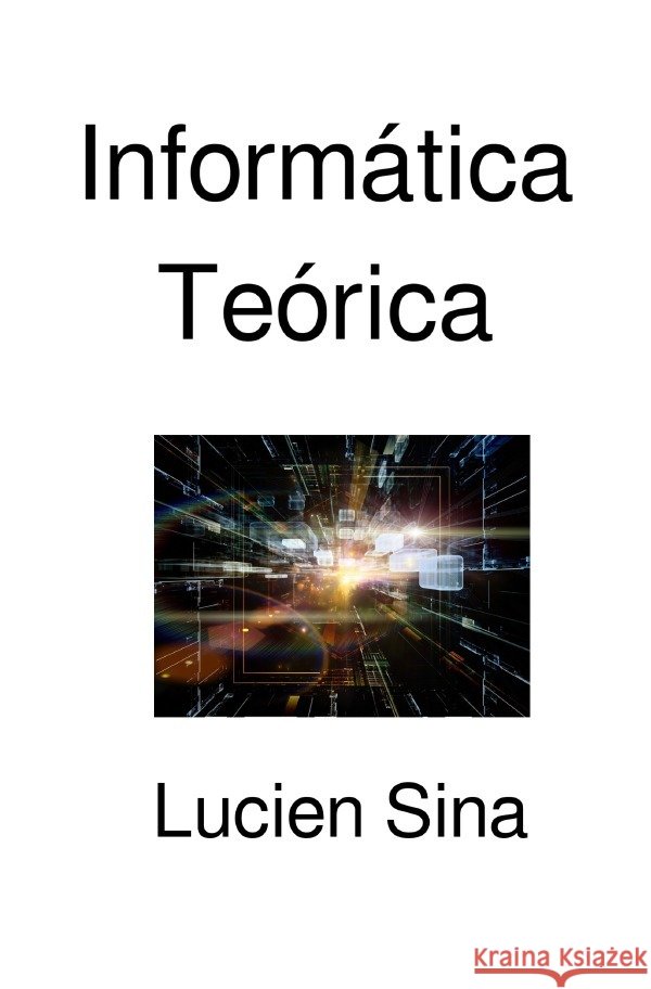 Informática Teórica Sina, Lucien 9783565187362 epubli - książka