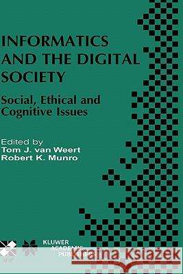 Informatics and the Digital Society: Social, Ethical and Cognitive Issues Tom J. van Weert, Robert K. Munro 9781402073632 Springer-Verlag New York Inc. - książka