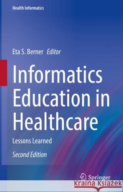 Informatics Education in Healthcare: Lessons Learned Berner, Eta S. 9783030538125 Springer - książka