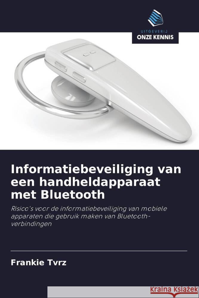 Informatiebeveiliging van een handheldapparaat met Bluetooth Tvrz, Frankie 9786203291490 Uitgeverij Onze Kennis - książka