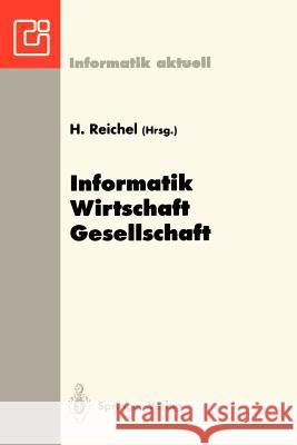 Informatik -- Wirtschaft -- Gesellschaft: 23. GI -- Jahrestagung, Dresden, 27. September - 1. Oktober 1993 Reichel, Horst 9783540571926 Springer - książka