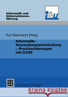 Informatik - Anwendungsentwicklung - Praxiserfahrungen: Probleme, Lösungen Und Erfahrungen Bei Einführung Und Einsatz Von Case Bauknecht, Kurt 9783519021872 Springer - książka