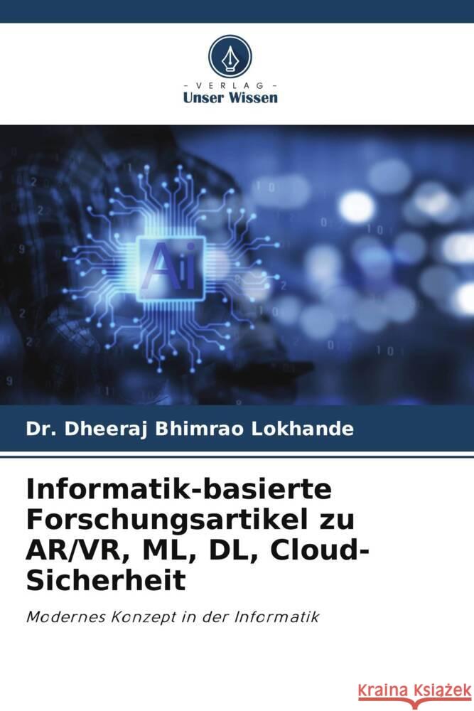 Informatik-basierte Forschungsartikel zu AR/VR, ML, DL, Cloud-Sicherheit Dheeraj Bhimrao Lokhande 9786208158828 Verlag Unser Wissen - książka