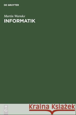 Informatik: Elementare Einführung in Entwurf, Analyse Und Maschinelle Verarbeitung Von Algorithmen Martin Warnke 9783486217131 Walter de Gruyter - książka
