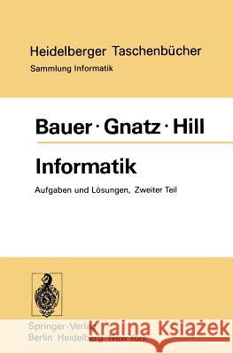 Informatik: Zweiter Teil: Aufgaben und Lösungen F. L. Bauer, R. Gnatz, U. Hill 9783540071167 Springer-Verlag Berlin and Heidelberg GmbH &  - książka