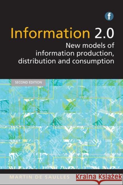 Information 2.0: New models of information production, distribution and consumption Martin de Saulles 9781783300099 Facet Publishing - książka