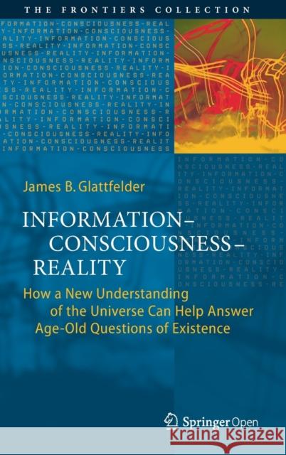 Information--Consciousness--Reality: How a New Understanding of the Universe Can Help Answer Age-Old Questions of Existence Glattfelder, James B. 9783030036317 Springer - książka