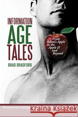 Information Age Tales: From Adam's Apple to the Apple II and Beyond Bradford, Brad 9781462030477 iUniverse.com - książka