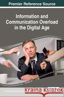 Information and Communication Overload in the Digital Age Rui Pedro Figueiredo Marques Joao Carlos Lopes Batista 9781522520610 Information Science Reference - książka
