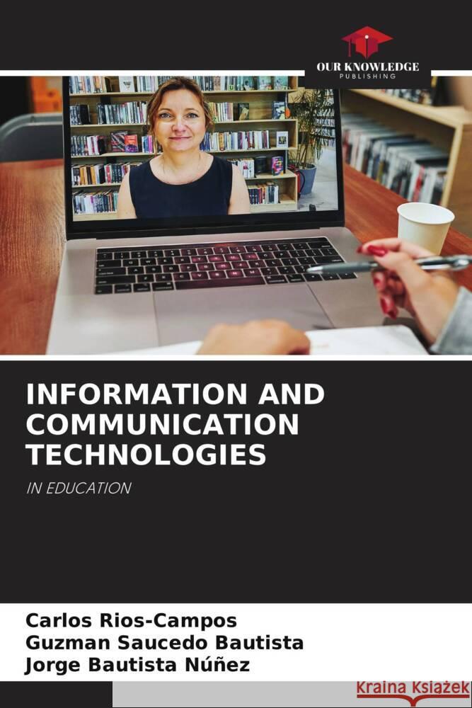 INFORMATION AND COMMUNICATION TECHNOLOGIES Rios-Campos, Carlos, Saucedo Bautista, Guzman, Bautista Núñez, Jorge 9786208241216 Our Knowledge Publishing - książka