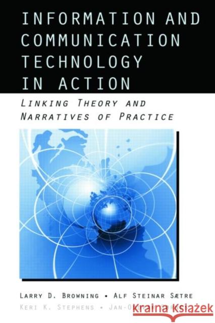 Information and Communication Technologies in Action: Linking Theories and Narratives of Practice Browning, Larry D. 9780415965477 TAYLOR & FRANCIS LTD - książka