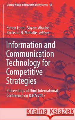 Information and Communication Technology for Competitive Strategies: Proceedings of Third International Conference on Ictcs 2017 Fong, Simon 9789811305856 Springer - książka