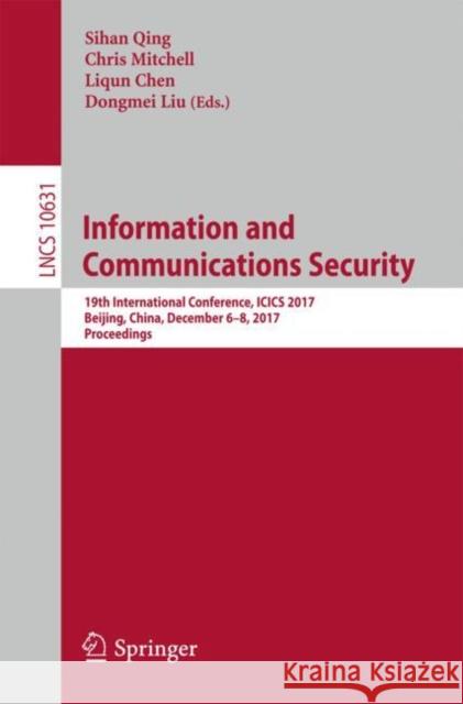 Information and Communications Security: 19th International Conference, Icics 2017, Beijing, China, December 6-8, 2017, Proceedings Qing, Sihan 9783319894997 Springer - książka