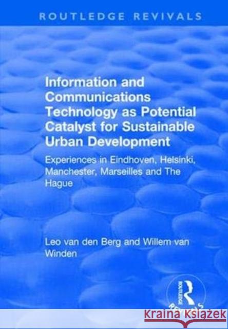 Information and Communications Technology as Potential Catalyst for Sustainable Urban Development: Experiences in Eindhoven, Helsinki, Manchester, Mar Leo Van Den Berg Willem Van Winden 9781138723504 Routledge - książka