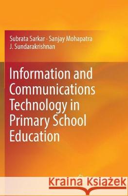 Information and Communications Technology in Primary School Education Subrata Sarkar Sanjay Mohapatra J. Sundarakrishnan 9783319825823 Springer - książka