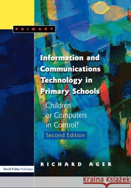 Information and Communications Technology in Primary Schools: Children or Computers in Control? Ager, Richard 9781843120421  - książka