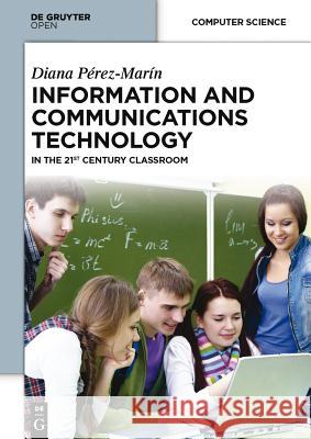 Information and Communications Technology: In the 21st Century Classroom Perez Marin, Diana 9783110401448 De Gruyter Open - książka