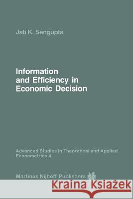 Information and Efficiency in Economic Decision Jati Sengupta 9789401087377 Springer - książka