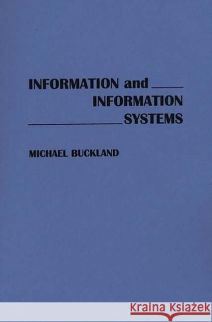 Information and Information Systems Michael K. Buckland Michael Buckland 9780275938512 Praeger Publishers - książka