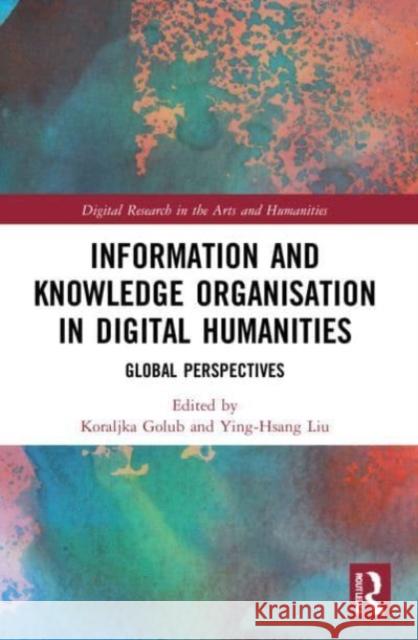 Information and Knowledge Organisation in Digital Humanities  9780367675684 Taylor & Francis Ltd - książka