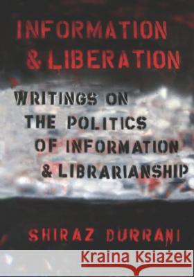 Information and liberation: Writings on the Politics of Information and Librarianship Durrani, Shiraz 9789966189073 Vita - książka