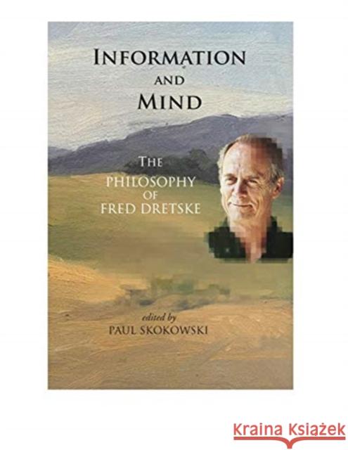 Information and Mind: The Philosophy of Fred Dretske Paul Skokowski 9781684000692 Center for the Study of Language and Informat - książka