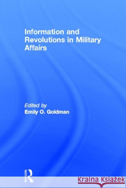 Information and Revolutions in Military Affairs Emily O. Goldman 9780415701396 Routledge - książka