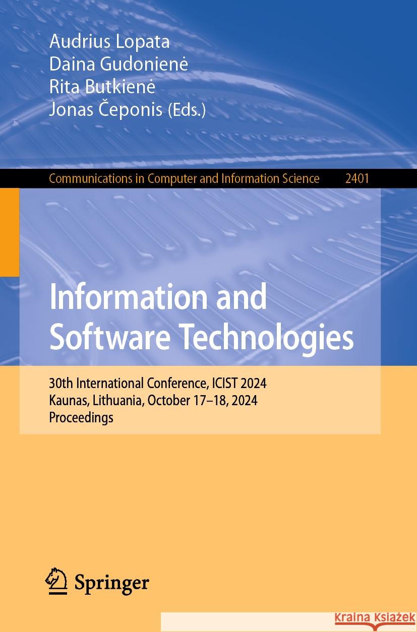 Information and Software Technologies: 30th International Conference, ICIST 2024, Kaunas, Lithuania, October 17–18, 2024, Proceedings Audrius Lopata, Daina Gudonienė, Rita Butkienė 9783031842627 Springer International Publishing AG - książka