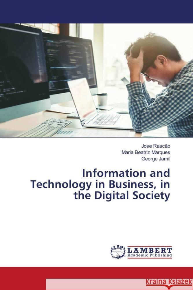 Information and Technology in Business, in the Digital Society Rascão, Jose, Marques, Maria Beatriz, Jamil, George 9786204191157 LAP Lambert Academic Publishing - książka