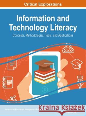 Information and Technology Literacy: Concepts, Methodologies, Tools, and Applications, VOL 3 Information Reso Managemen 9781668429358 Engineering Science Reference - książka