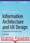 Information Architecture and UX Design: The Integration of Information Spaces Wei Ding Xia Lin Michael Zarro 9783031721373 Springer