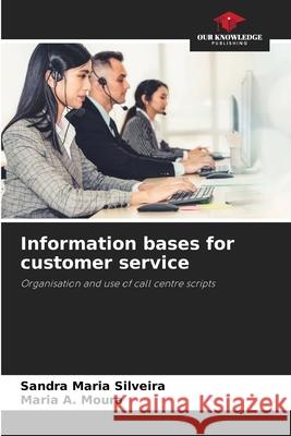 Information bases for customer service Sandra Maria Silveira Maria A. Moura 9786209433542 Our Knowledge Publishing - książka