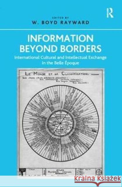 Information Beyond Borders: International Cultural and Intellectual Exchange in the Belle Époque Rayward, W. Boyd 9780815399711  - książka