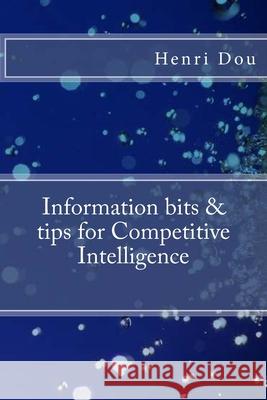 Information bits and tips for Competitive Intelligence: Deluxe Edition Henri Dou 9781542943192 Createspace Independent Publishing Platform - książka