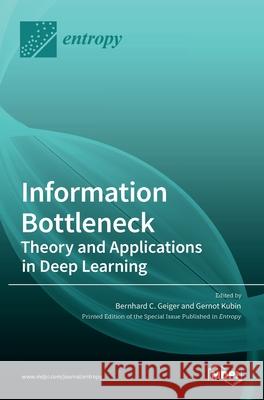 Information Bottleneck: Theory and Applications in Deep Learning Bernhard C. Geiger Gernot Kubin 9783036508023 Mdpi AG - książka