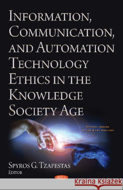 Information, Communication, and Automation Ethics in the Knowledge Society Age Spyros G. Tzafestas 9781536143911 Nova Science Publishers Inc - książka
