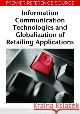 Information Communication Technologies and Globalization of Retailing Applications Dr Rajagopal 9781605662480 Information Science Publishing - książka