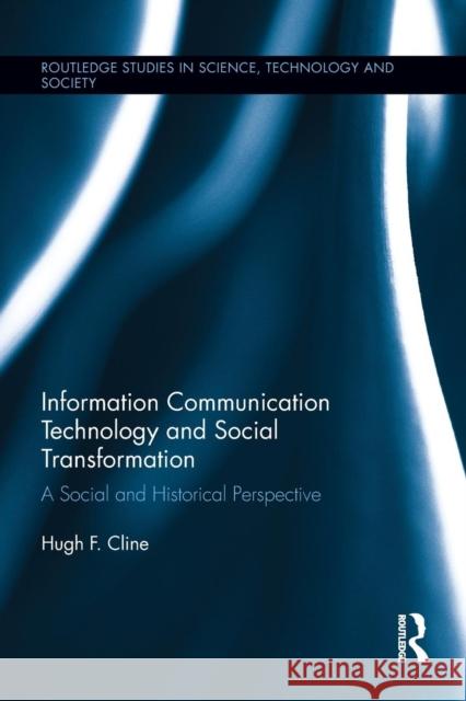 Information Communication Technology and Social Transformation: A Social and Historical Perspective Hugh F. Cline 9781138953987 Routledge - książka