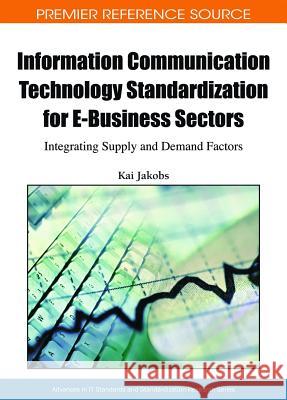 Information Communication Technology Standardization for E-Business Sectors: Integrating Supply and Demand Factors Jakobs, Kai 9781605663203 Information Science Publishing - książka