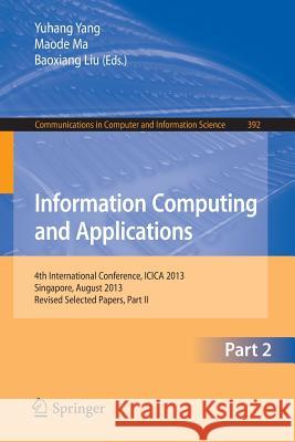 Information Computing and Applications: 4th International Conference, Icica 2013, Singapore, August 16-18, 2013. Revised Selected Papers, Part II Yang, Yuhang 9783642537028 Springer - książka