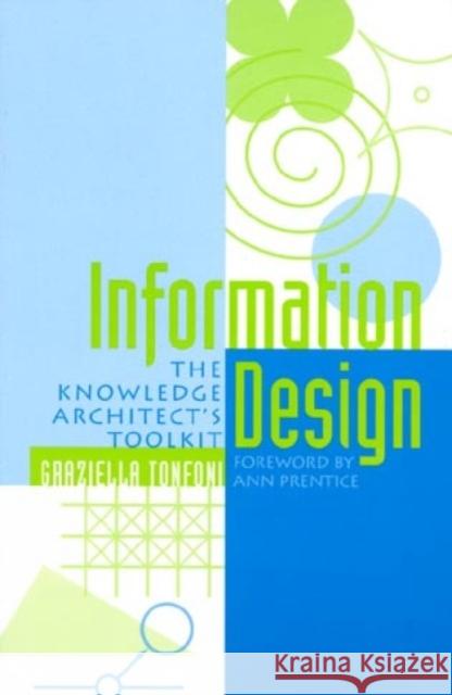 Information Design: The Knowledge Architect's Toolkit Tonfoni, Graziella 9780810835269 Scarecrow Press, Inc. - książka