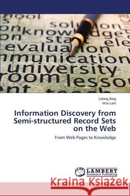 Information Discovery from Semi-structured Record Sets on the Web Bing, Lidong 9783659206115 LAP Lambert Academic Publishing - książka