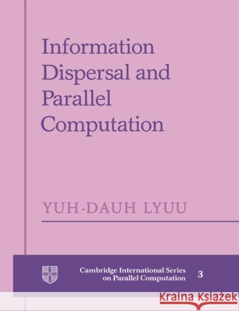 Information Dispersal and Parallel Computation Yuh-Dauh Lyuu Yuh-Dauh Lyuu 9780521602792 Cambridge University Press - książka