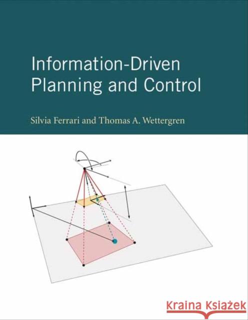 Information-Driven Planning and Control Silvia Ferrari Thomas A. Wettergren 9780262045421 MIT Press - książka