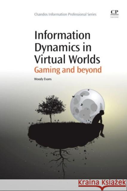 Information Dynamics in Virtual Worlds : Gaming and Beyond  9781843346418 Chandos Publishing (Oxford) Ltd - książka